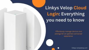 Read more about the article Linksys Velop Cloud Login: Everything You Need to Know