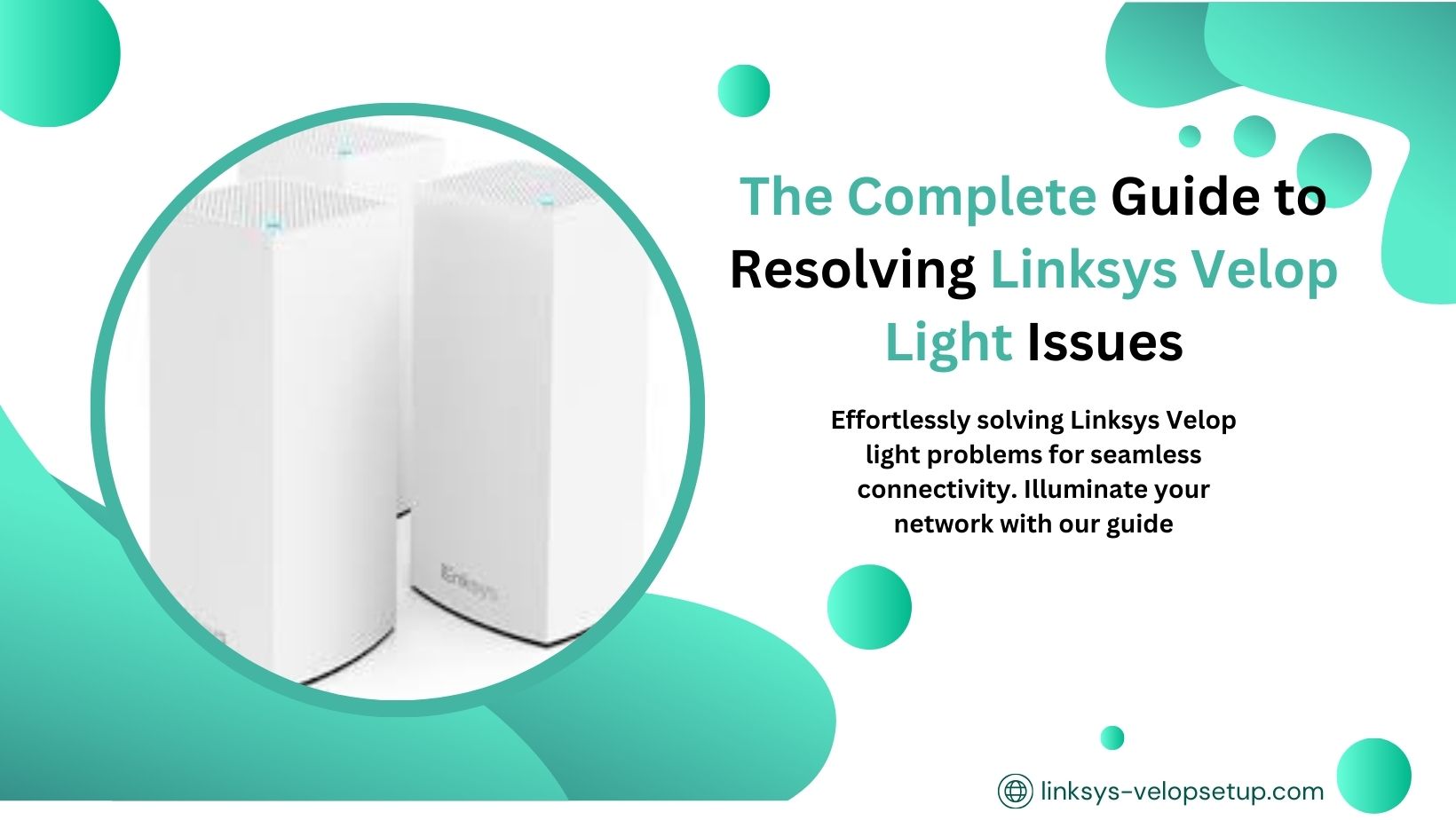 You are currently viewing The Complete Guide to Resolving Linksys Velop Light Issues