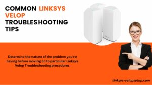 Read more about the article Linksys Velop Troubleshooting: How to Resolve Connection Drops