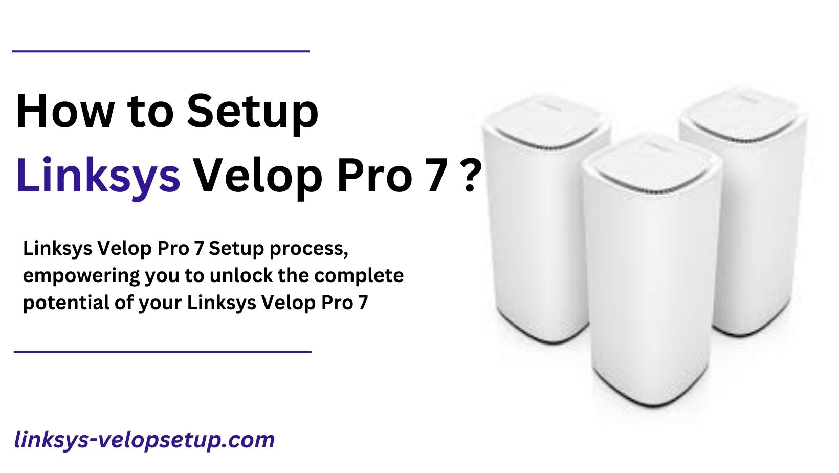 Read more about the article How to Setup Linksys Velop Pro 7 ?