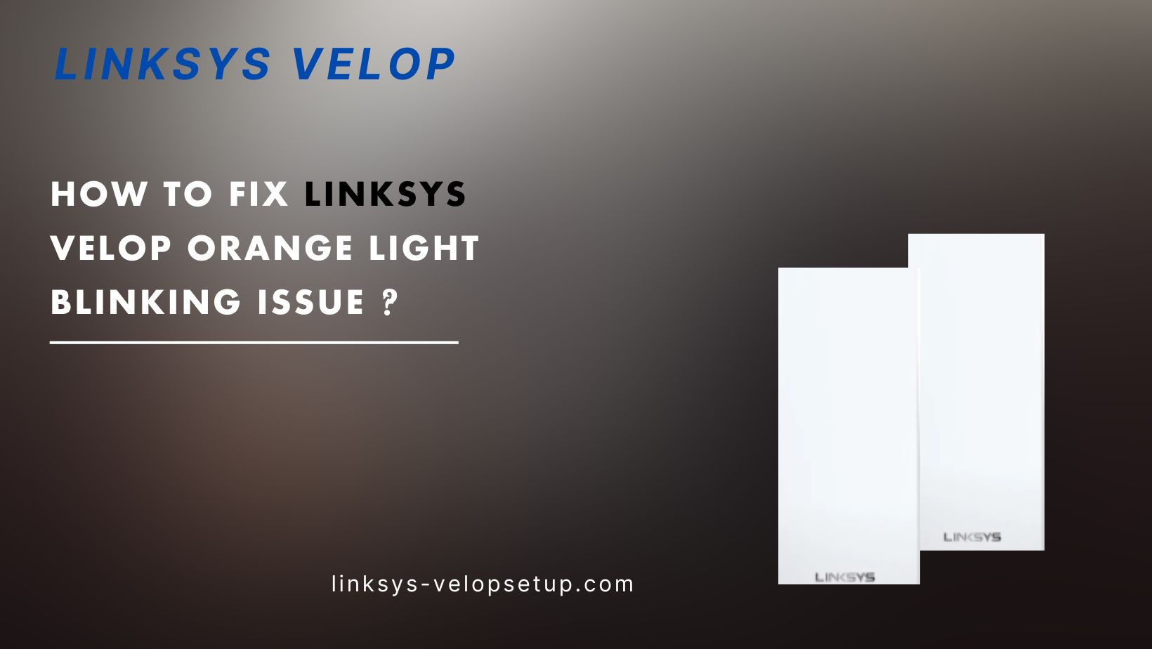 You are currently viewing How to fix Linksys Velop Blinking Orange Light  Issue ?