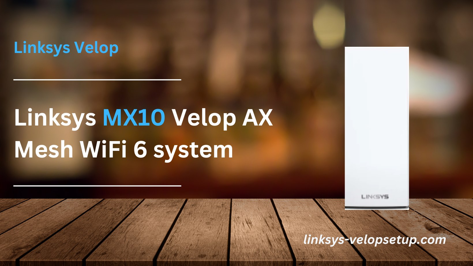Read more about the article How to Easily Configure Your Linksys MX10 Velop AX Mesh WiFi 6 System ?