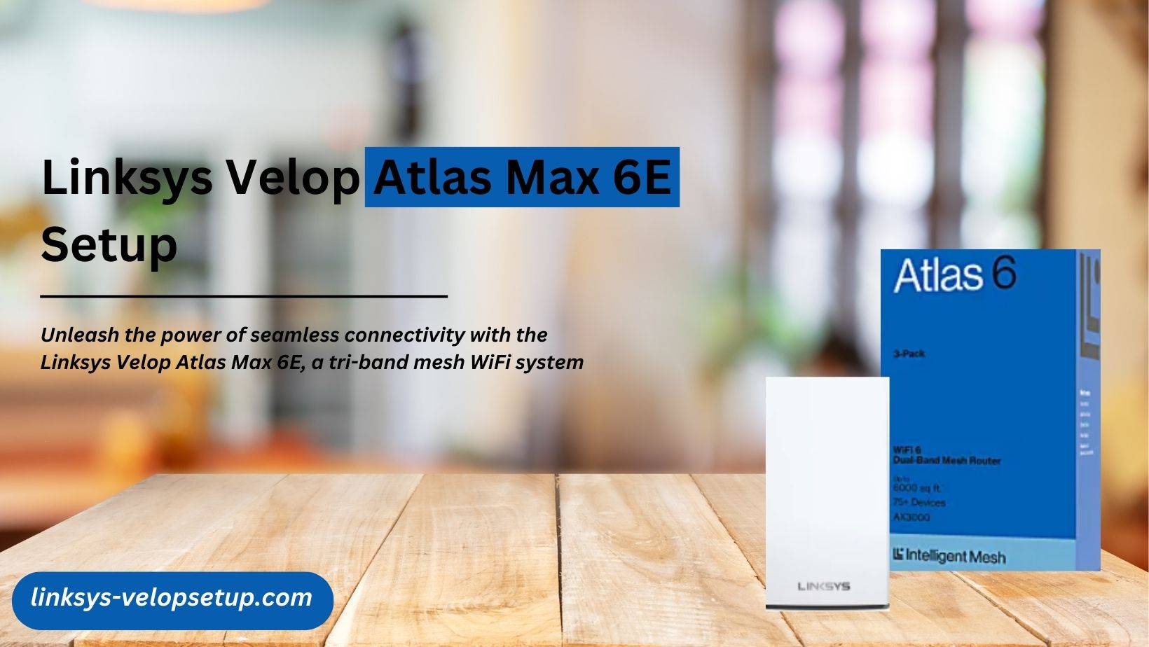 Read more about the article How to do Linksys Velop Atlas Max 6E Setup?