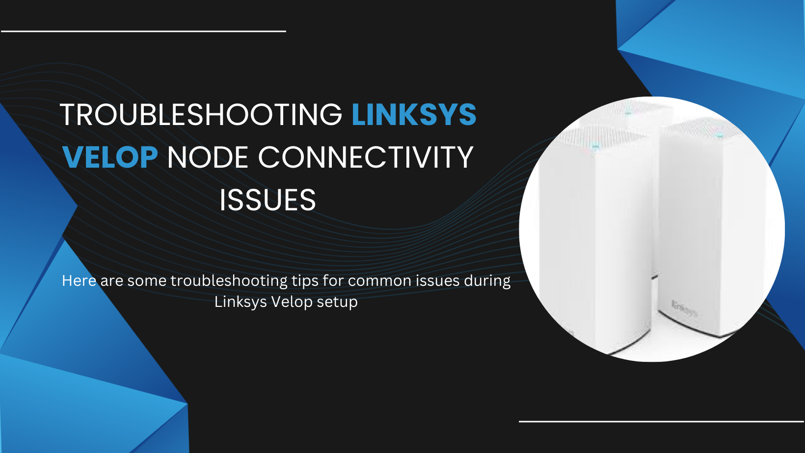 You are currently viewing Troubleshooting Linksys Velop Node Connectivity Issues