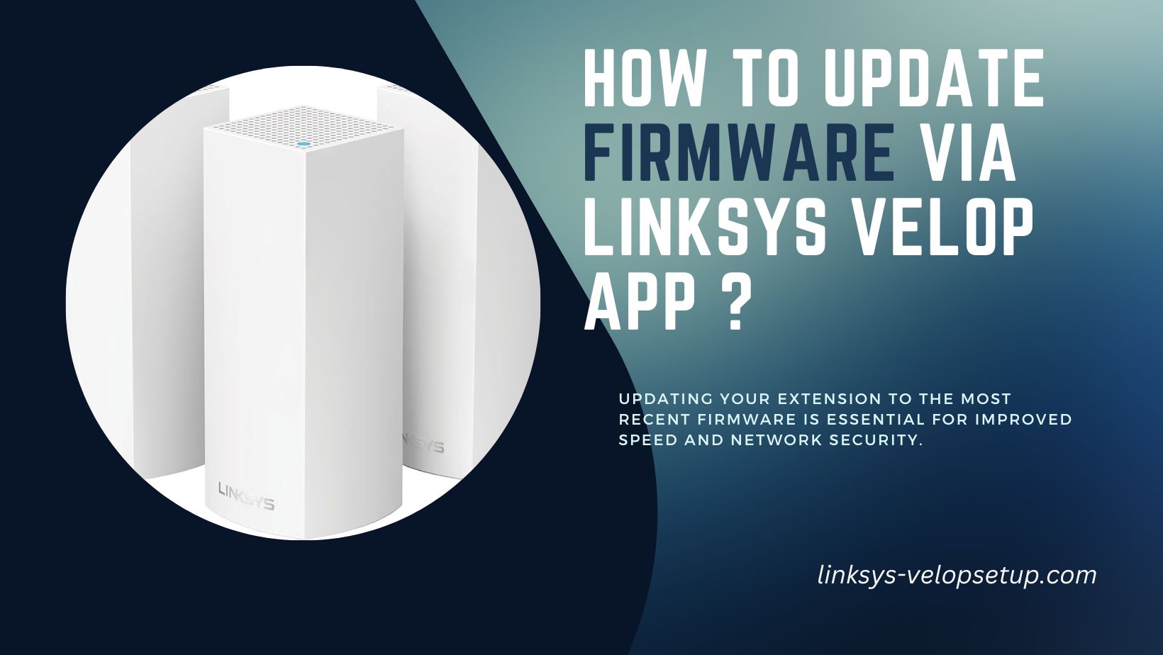 You are currently viewing How to Update Firmware via Linksys Velop App ?
