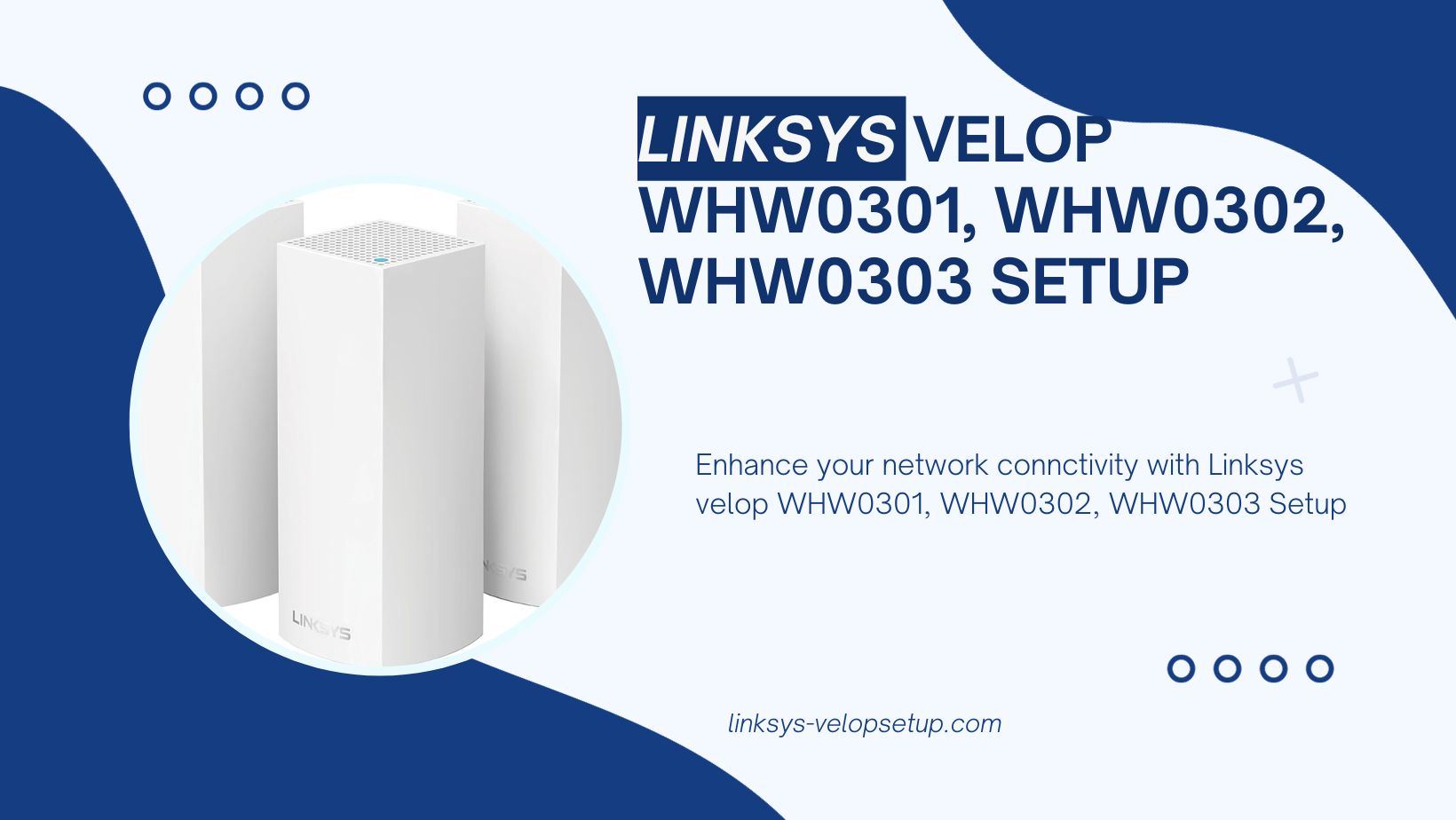 You are currently viewing A Comprehensive Guide to Setup Linksys Velop WHW0301, WHW0302, WHW0303