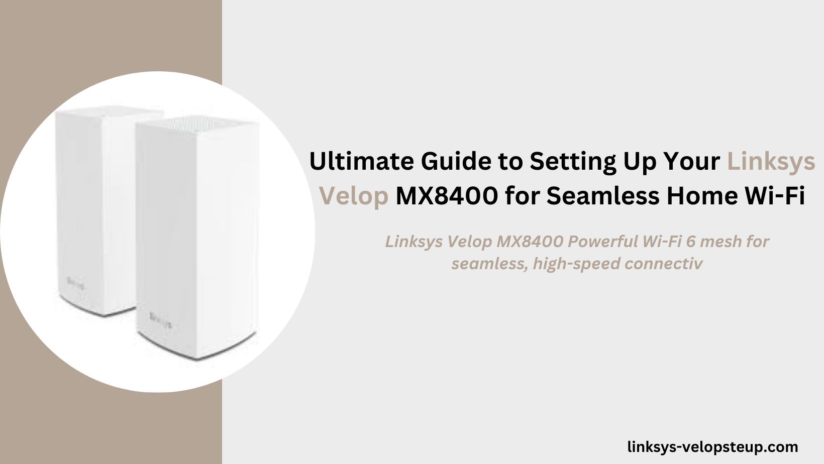Read more about the article Ultimate Guide to Setting Up Your Linksys Velop MX8400 for Seamless Home Wi-Fi