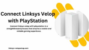 Read more about the article Gaming Without Limits: How to Connect Linksys Velop with PlayStation