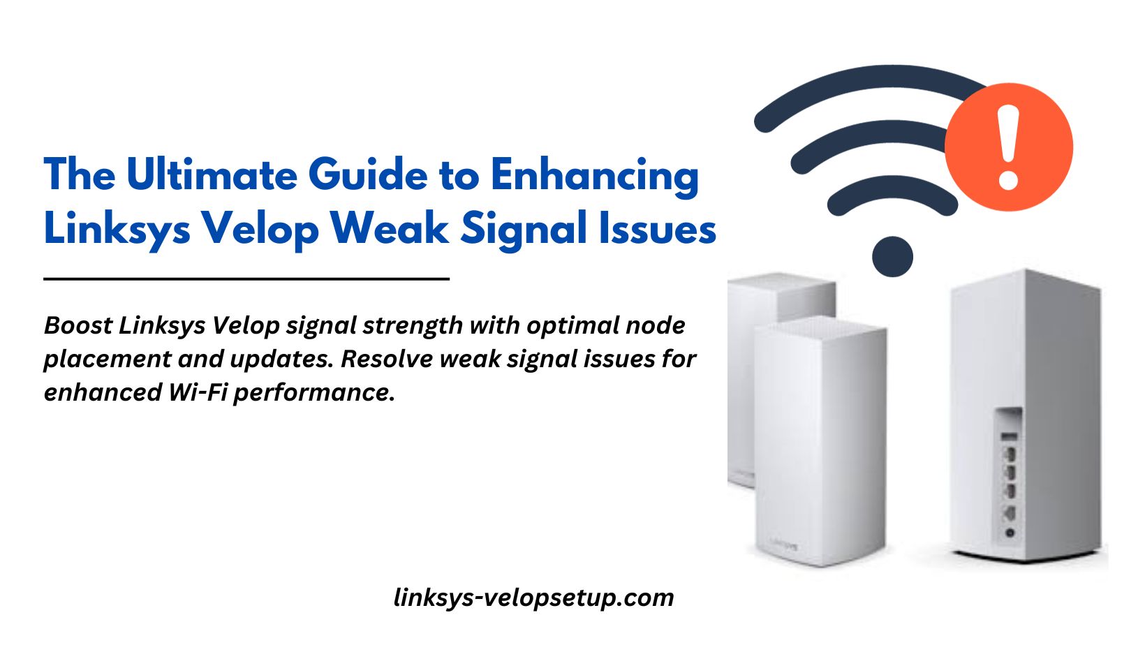 You are currently viewing The Ultimate Guide to Enhancing Linksys Velop Weak Signal Issues