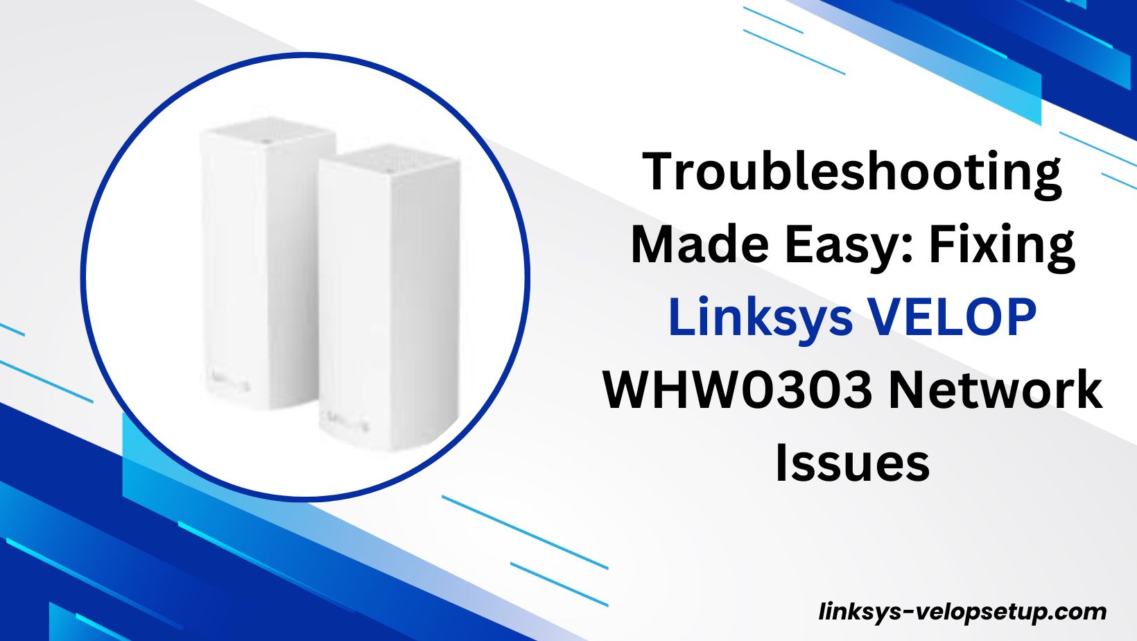 Read more about the article Troubleshooting Made Easy: Fixing Linksys Velop WHW0303 Network Issues
