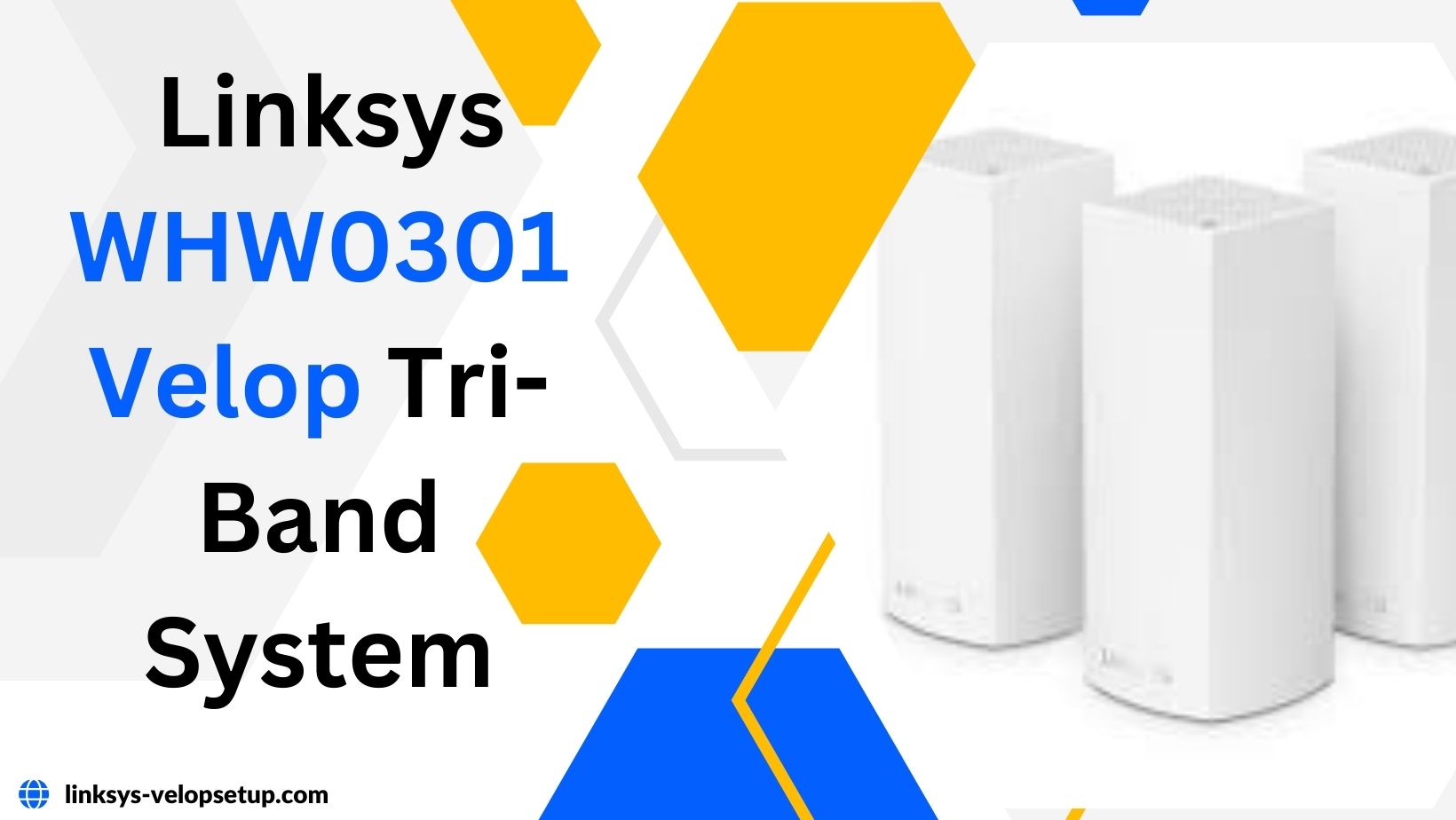 You are currently viewing The Ultimate Guide to Setting Up Your Linksys WHW0301 Velop Tri-Band System