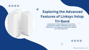 Read more about the article Empower Your Home Network: Optimizing Performance with Linksys Velop Tri-Band