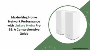 Read more about the article Understanding the Power of Linksys Hydra Pro 6E for Superior Home Network Performance