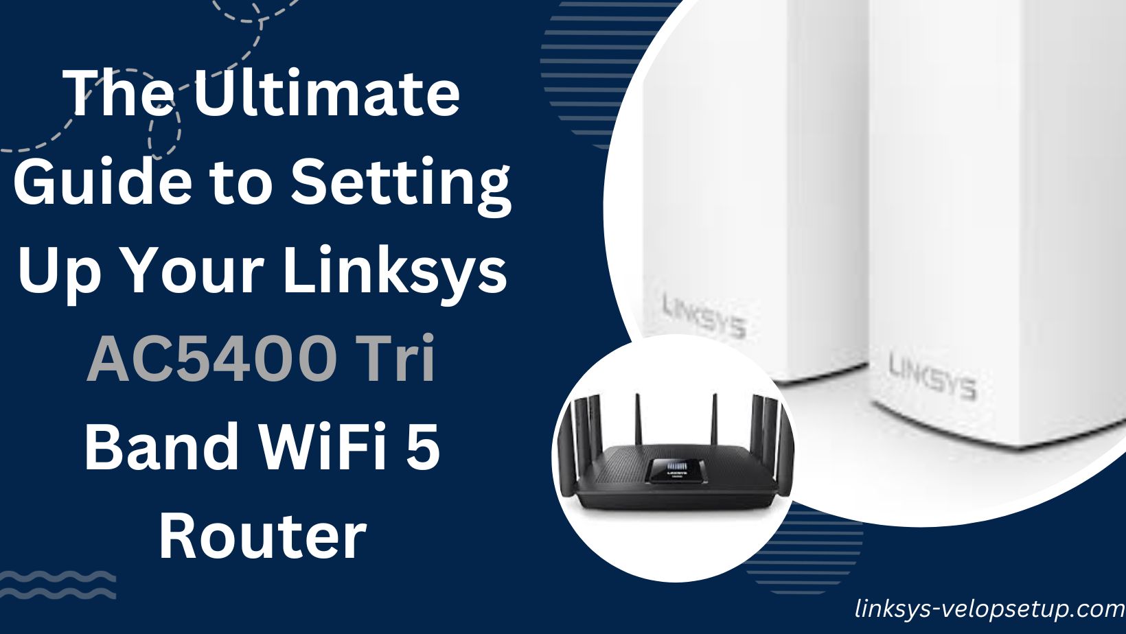 You are currently viewing The Ultimate Guide to Setting Up Your Linksys AC5400 Tri Band WiFi 5 Router