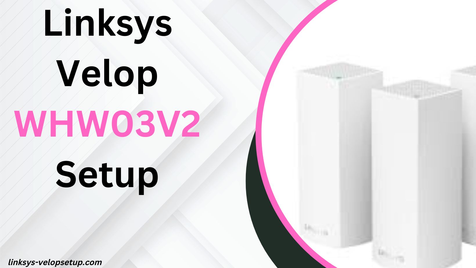 You are currently viewing The Ultimate Guide to Setting Up Linksys Velop WHW03V2